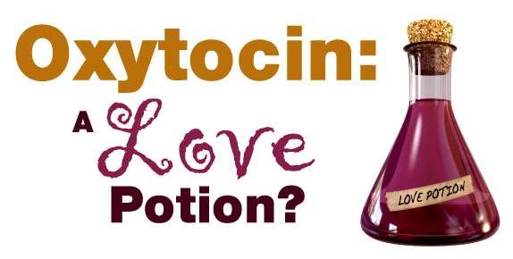 Oxytocin: Love Potion